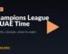 Champions League in UAE Time