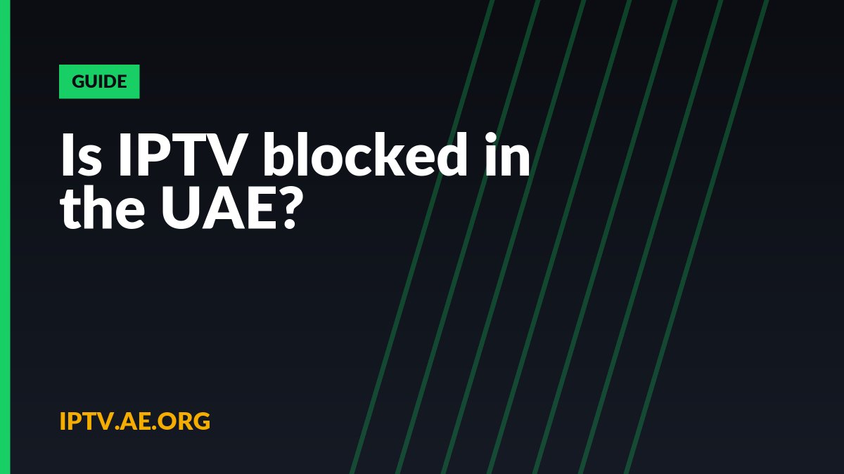 Is IPTV blocked in the UAE?